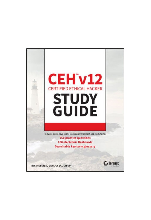 CEH v12 Certified Ethical Hacker Study Guide with 750 Practice Test Questions